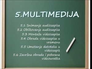 5 MULTIMEDIJA 5 1 Snimanje audiozapisa 5 2