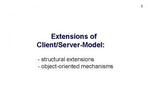 1 Extensions of ClientServerModel structural extensions objectoriented mechanisms