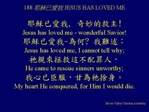 188 JESUS HAS LOVED ME Jesus has loved