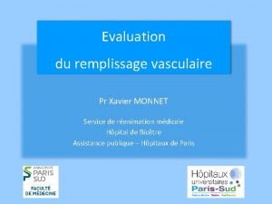 Evaluation du remplissage vasculaire Pr Xavier MONNET Service