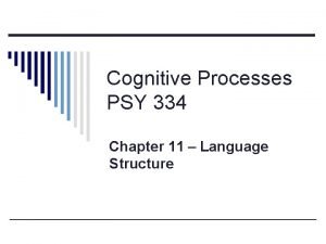 Cognitive Processes PSY 334 Chapter 11 Language Structure