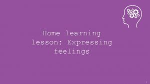 Home learning lesson Expressing feelings 1 home learning