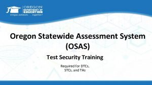 Oregon Statewide Assessment System OSAS Test Security Training