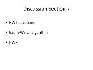 Discussion Section 7 HW 6 questions BaumWelch algorithm