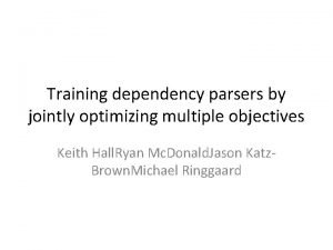 Training dependency parsers by jointly optimizing multiple objectives