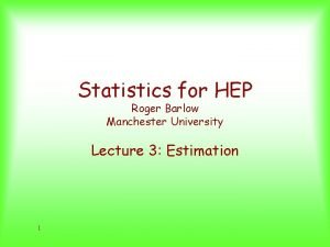 Statistics for HEP Roger Barlow Manchester University Lecture