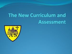 The New Curriculum and Assessment The New Curriculum