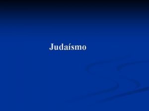 Judasmo A religio judaica foi a primeira religio