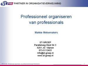 PARTNER IN ORGANISATIEVERNIEUWING Professioneel organiseren van professionals Makkie