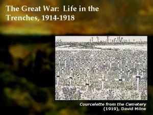 The Great War Life in the Trenches 1914