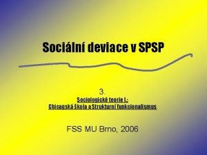 Sociln deviace v SPSP 3 Sociologick teorie I