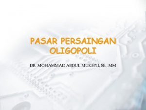 PASAR PERSAINGAN OLIGOPOLI DR MOHAMMAD ABDUL MUKHYI SE