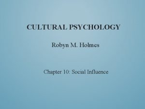 CULTURAL PSYCHOLOGY Robyn M Holmes Chapter 10 Social