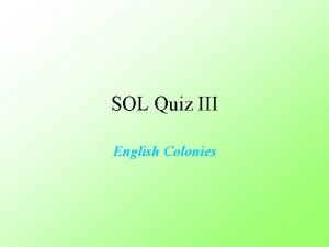 SOL Quiz III English Colonies 1 The English