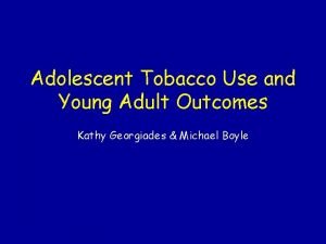 Adolescent Tobacco Use and Young Adult Outcomes Kathy