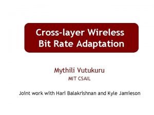 Crosslayer Wireless Bit Rate Adaptation Mythili Vutukuru MIT