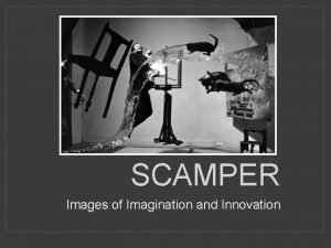 SCAMPER Images of Imagination and Innovation SUBSTITUTE One