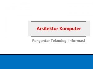 Arsitektur Komputer Pengantar Teknologi Informasi 2009 Fakultas Teknologi