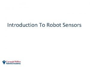 Introduction To Robot Sensors Introduction to Sensors What