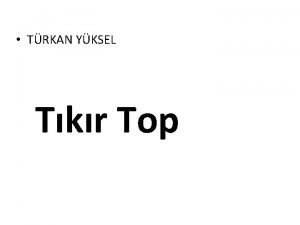 TRKAN YKSEL Tkr Top Buras yuvarlaklar lkesi ykmz