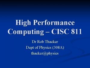 High Performance Computing CISC 811 Dr Rob Thacker