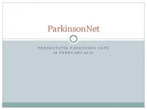 Parkinson Net PRESENTATIE PARKINSON CAF 16 FEBRUARI 2016