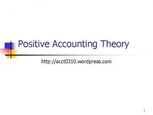 Positive Accounting Theory http acct 0310 wordpress com