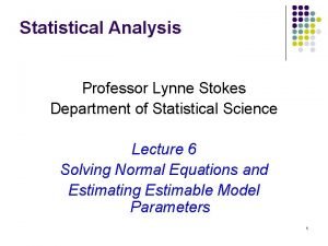 Statistical Analysis Professor Lynne Stokes Department of Statistical