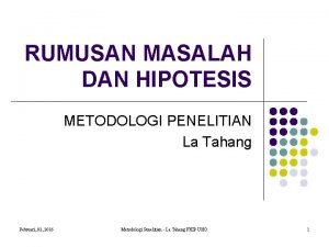 RUMUSAN MASALAH DAN HIPOTESIS METODOLOGI PENELITIAN La Tahang