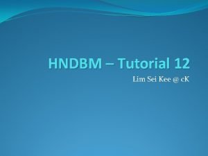 HNDBM Tutorial 12 Lim Sei Kee c K