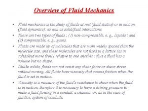 Overview of Fluid Mechanics Fluid mechanics is the