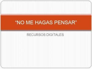 NO ME HAGAS PENSAR RECURSOS DIGITALES Si visita