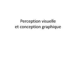 Perception visuelle et conception graphique La perception visuelle
