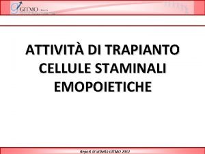 ATTIVIT DI TRAPIANTO CELLULE STAMINALI EMOPOIETICHE Report di