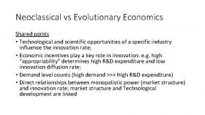 Neoclassical vs Evolutionary Economics Shared points Technological and