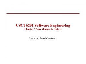 CSCI 6231 Software Engineering Chapter 7 From Modules