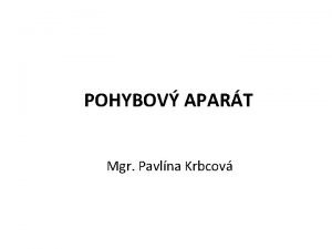 POHYBOV APART Mgr Pavlna Krbcov POHYBOV SYSTM KOST