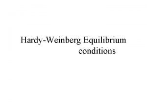 HardyWeinberg Equilibrium conditions HardyWeinberg conditions No mutation No