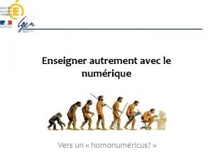 Enseigner autrement avec le numrique Vers un homonumricus