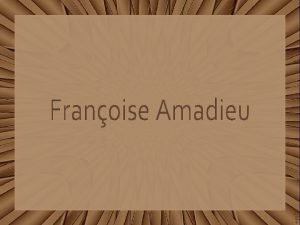 Franoise Amadieu nasceu em Nancy Frana em 1948