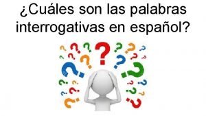 Cules son las palabras interrogativas en espaol Qu