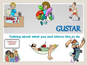 GUSTAR Talking about what you and others like