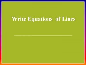 Write Equations of Lines Slope Intercept Form of