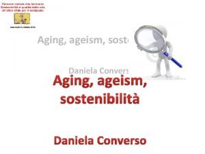 Mercoled 21 ottobre 2015 Aging ageism sostenibilit Daniela