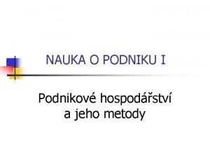 NAUKA O PODNIKU I Podnikov hospodstv a jeho