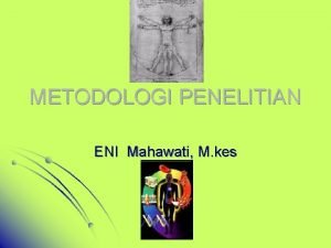 METODOLOGI PENELITIAN ENI Mahawati M kes PENGGOLONGAN JENIS