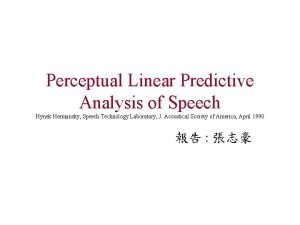 Perceptual Linear Predictive Analysis of Speech Hynek Hermansky