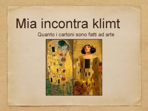 Mia incontra klimt Quanto i cartoni sono fatti