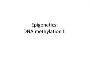Epigenetics DNA methylation II DNA methylation in plants