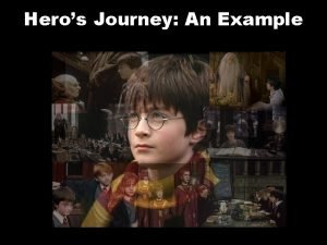 Heros Journey An Example Hero The hero can